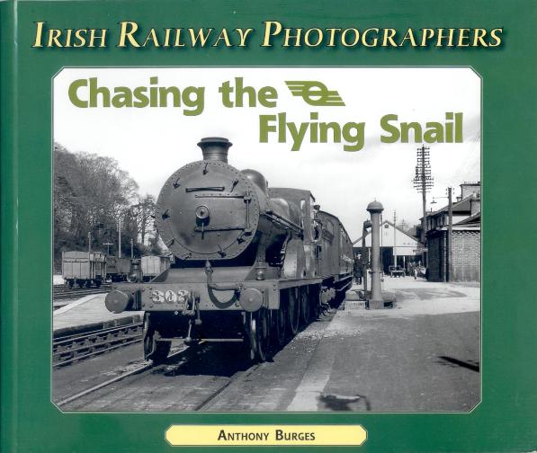 Irish Railway Photographers - Chasing The Flying 
	Snail